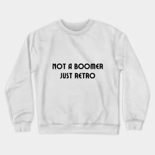 Not a boomer just retro Crewneck Sweatshirt